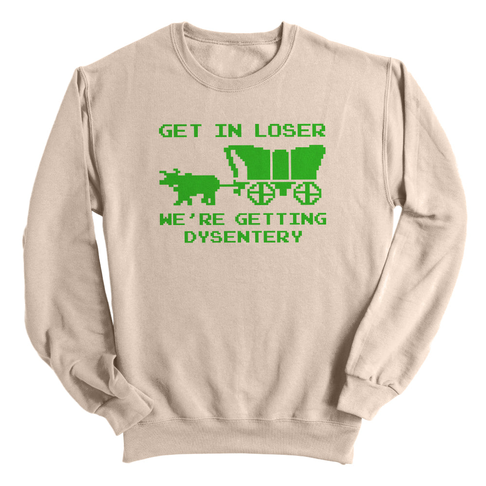 Get in Loser We're Getting Dysentery