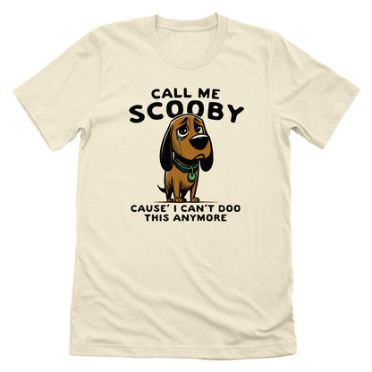 Call Me Scooby Cause I Can't Doo This Anymore