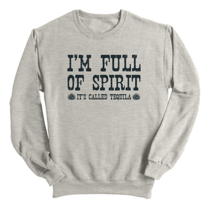 I'm Full of Spirit It's Called Tequila