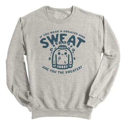 If You Wear a Sweater and Sweat Are You The Sweater