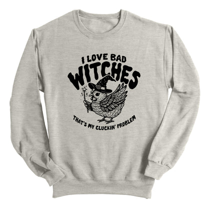 I Love Bad Witches That's My Cluckin Problem