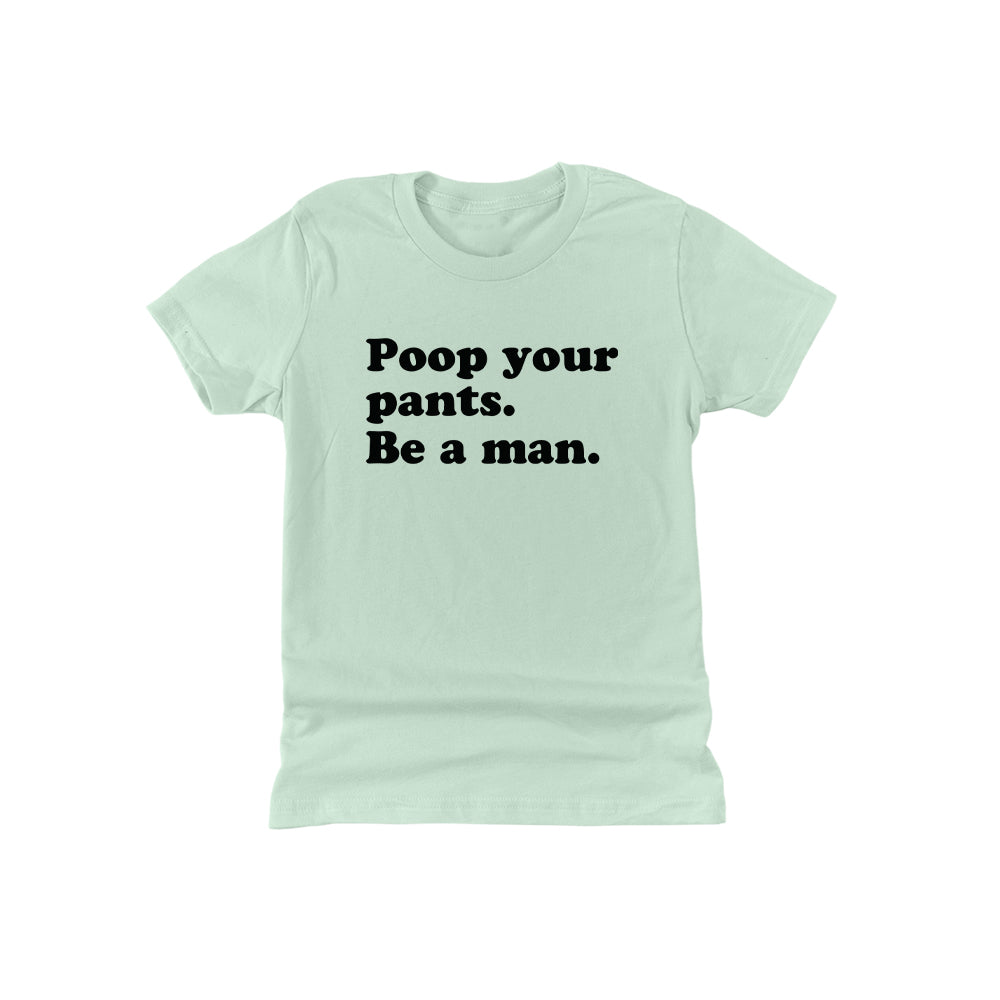 Poop Your Pants Be A Man (Kids)