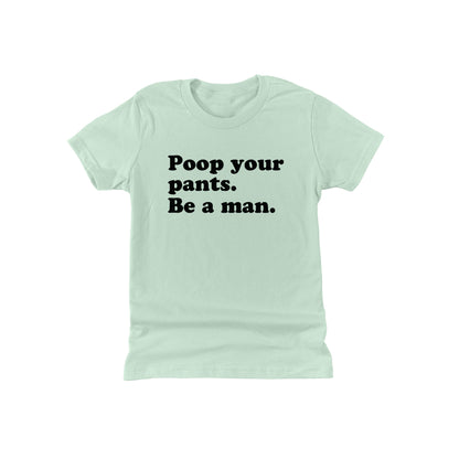 Poop Your Pants Be A Man (Kids)