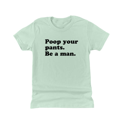 Poop Your Pants Be A Man (Kids)