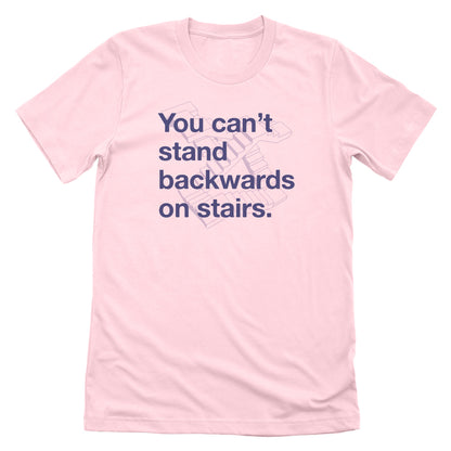 You Can't Stand Backwards on Stairs