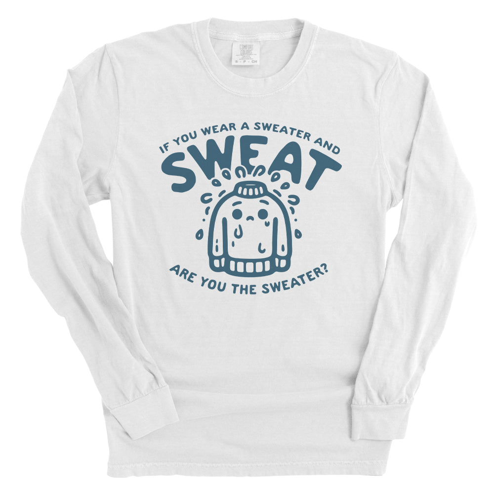 If You Wear a Sweater and Sweat Are You The Sweater