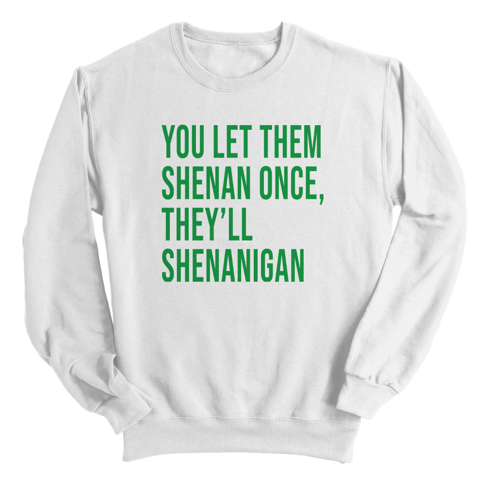 You Let Them Shenan Once, They'll Shenanigan