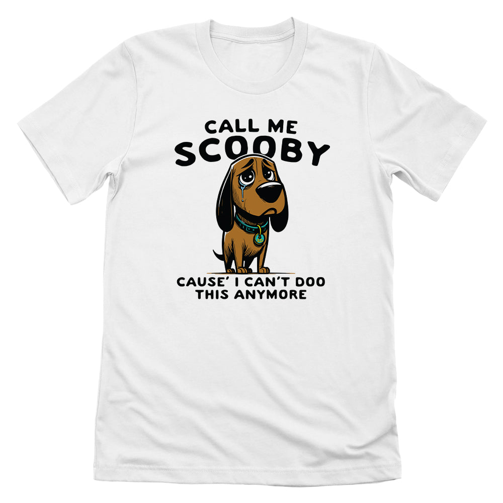 Call Me Scooby Cause I Can't Doo This Anymore