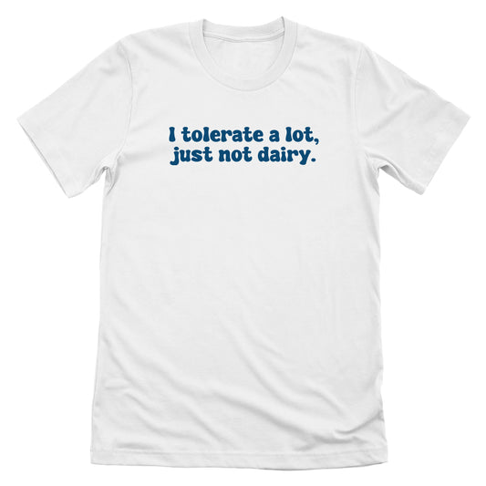 I Tolerate A Lot Just Not Dairy