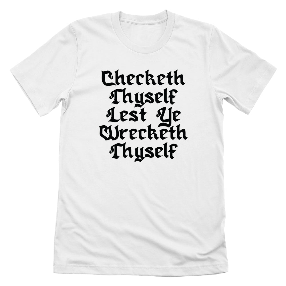 Checketh Thyself Lest Ye Wrecketh Thyself