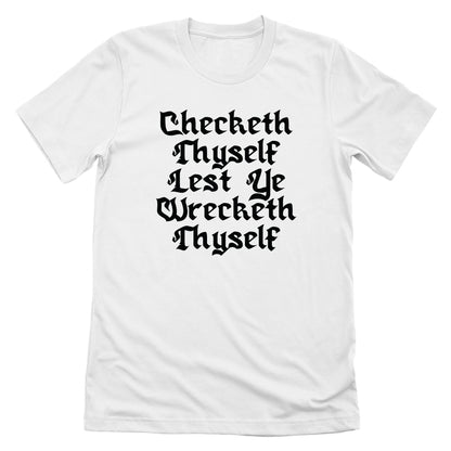 Checketh Thyself Lest Ye Wrecketh Thyself