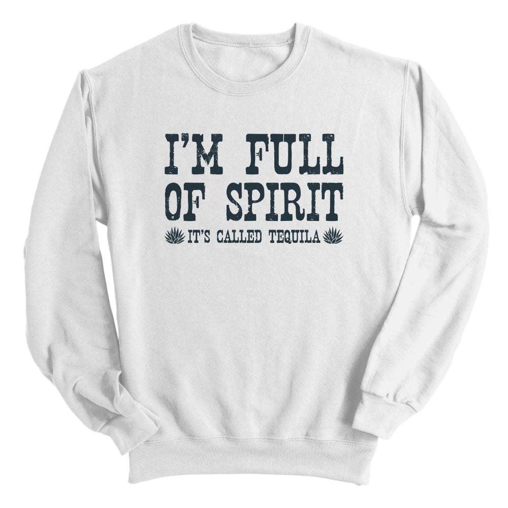 I'm Full of Spirit It's Called Tequila