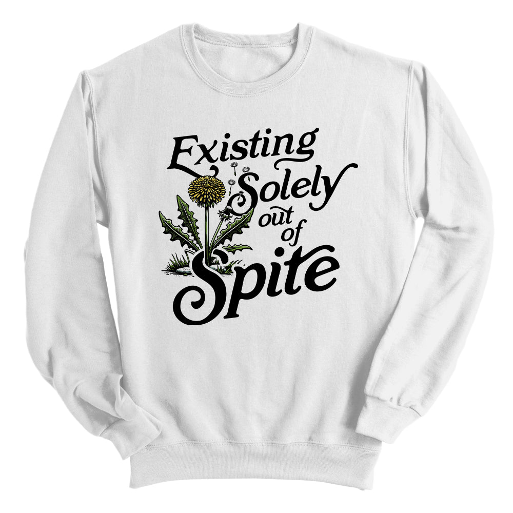 Existing Soley Out Of Spite