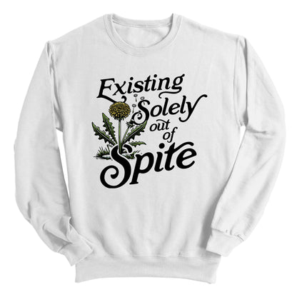 Existing Soley Out Of Spite