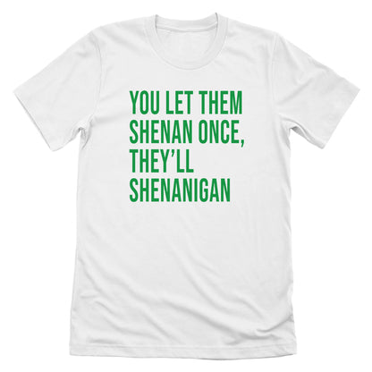 You Let Them Shenan Once, They'll Shenanigan