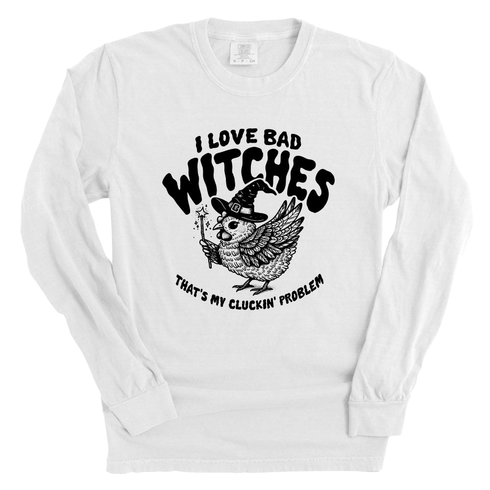 I Love Bad Witches That's My Cluckin Problem