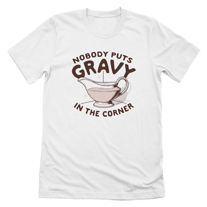 Nobody Puts Gravy In The Corner