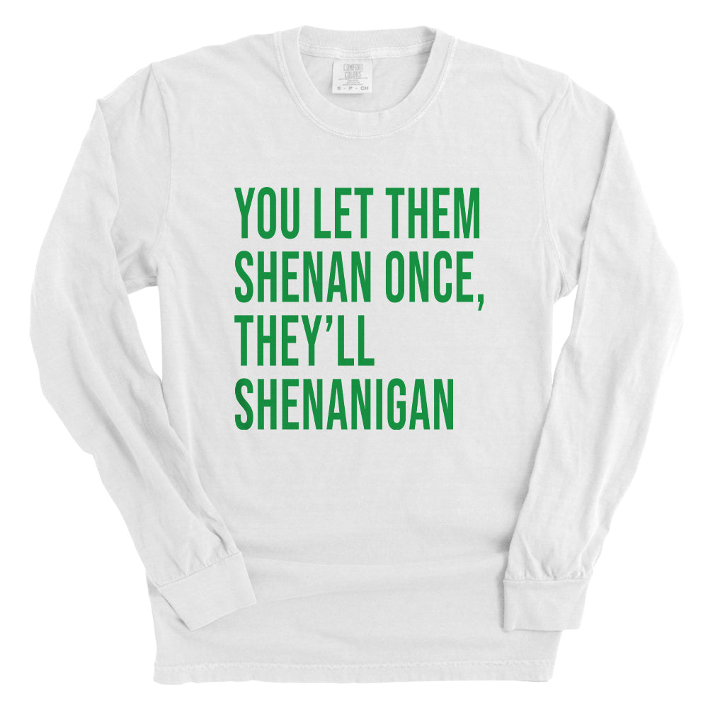 You Let Them Shenan Once, They'll Shenanigan