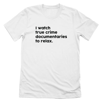 I Watch True Crime To Relax