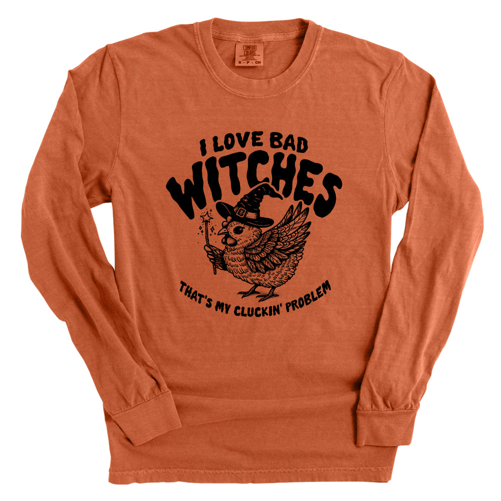 I Love Bad Witches That's My Cluckin Problem