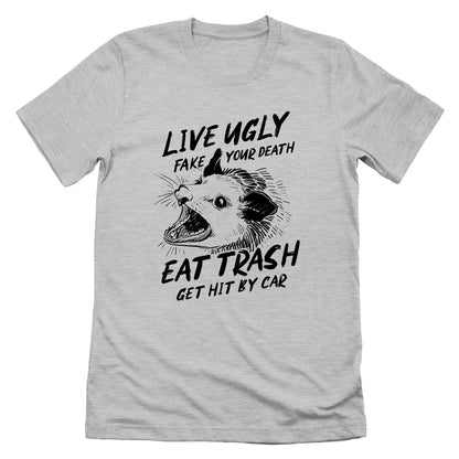 Live Ugly Fake your Death Eat Trash Get Hit by Car